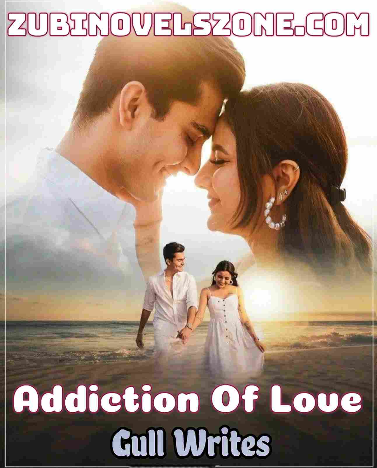 Addiction Of Love Novel By Gull Writes Complete – ZNZ